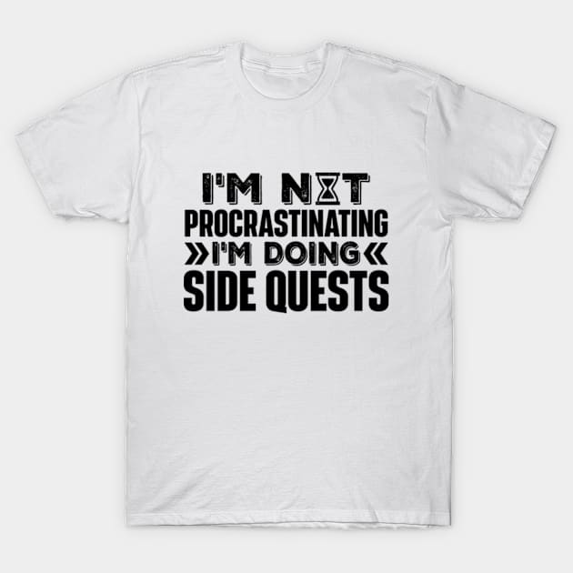 I'm Not Procrastinating... I'm Doing Side Quests T-Shirt by RiseInspired